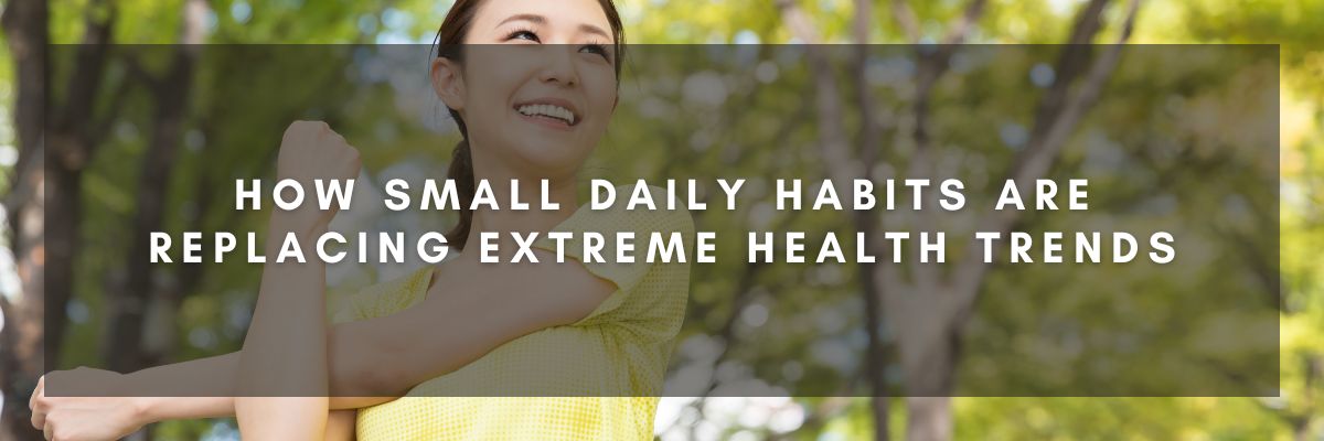 How Small Daily Habits Are Replacing Extreme Health Trends